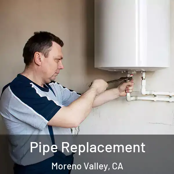  Pipe Replacement Moreno Valley, CA