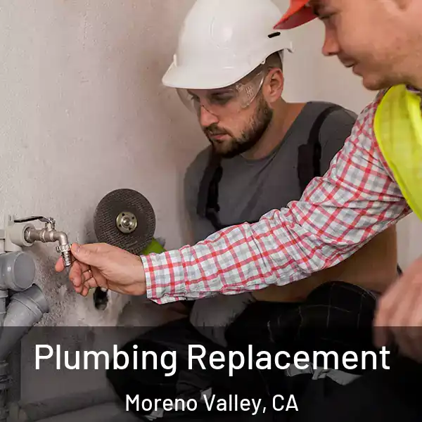  Plumbing Replacement Moreno Valley, CA