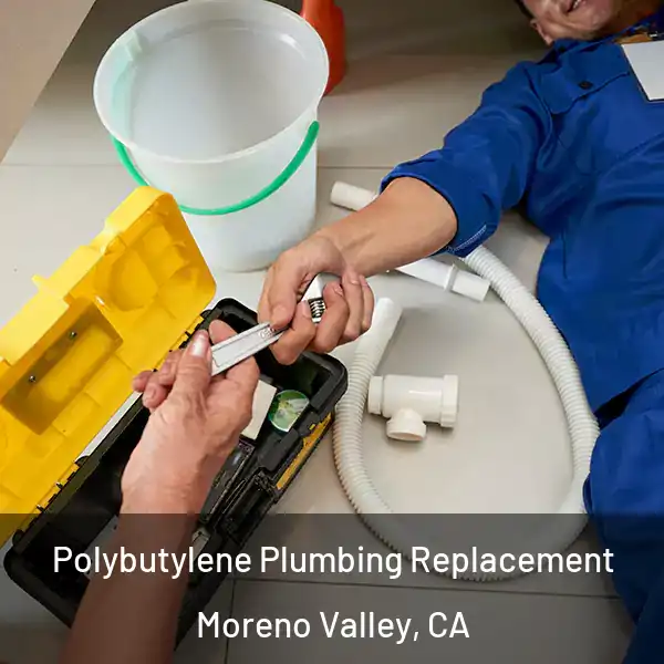  Polybutylene Plumbing Replacement Moreno Valley, CA